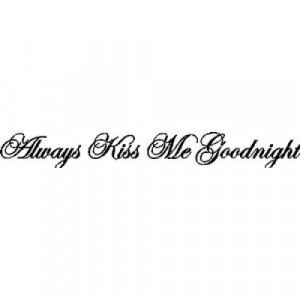 Always Kiss Me Goodnight Wall Quotes Sayings Words Lettering