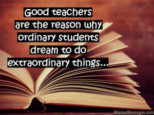 16) Good teachers are the reason why ordinary students dream to do ...