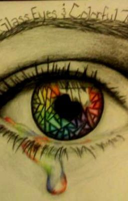 Stained glass eyes, and colorful tears.[ Vic Fuentes ]