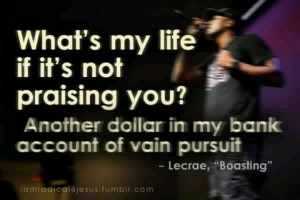 Lecrae; Another dollar in my bank account of vain pursuit...Wow!