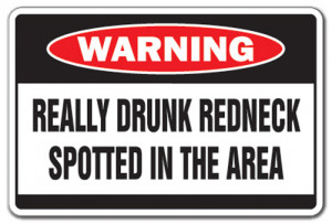 REALLY DRUNK REDNECK Warning Sign drink wasted funny country southern ...