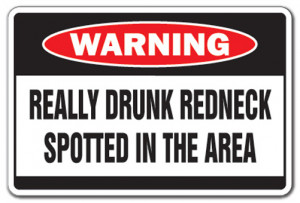 REALLY DRUNK REDNECK Warning Sign drink wasted funny country southern ...