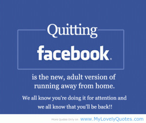 Quitting facebook – Facebook cute quotes