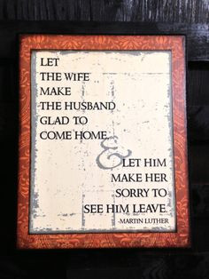 the husband glad to come home--Let him make her sorry to see him leave ...