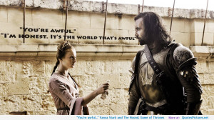 The Hound, Game of Thrones motivational inspirational love life quotes ...
