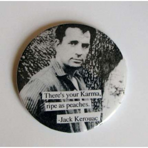 Jack Kerouac Quote - Theres your Karma Ripe as Peaches by ...