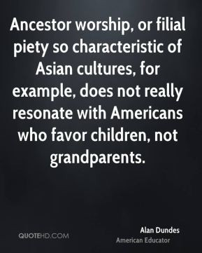 Ancestor worship, or filial piety so characteristic of Asian cultures ...