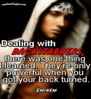 ... They’re only powerful when you got your back turned.~ Eminem quotes