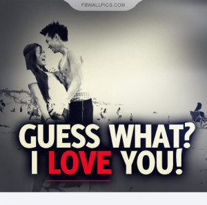 Guess What I Love You Quote Picture