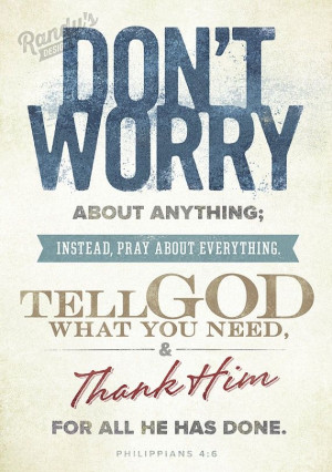 In my experience, WORRYING is GOD'S TOOL TO LET ME KNOW THAT ...