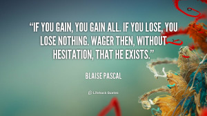 quote-Blaise-Pascal-if-you-gain-you-gain-all-if-45045.png