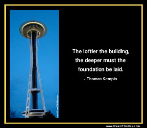 The loftier the building, the deeper must the foundation be laid.