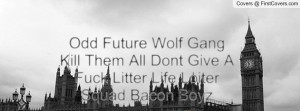 Odd Future Wolf Gang Kill Them All Dont Give A Fuck Litter Life Loiter ...