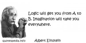 - Quotes About Logic - Logic will get you from A to B Imagination ...