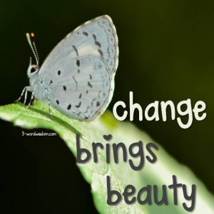 Change brings beauty