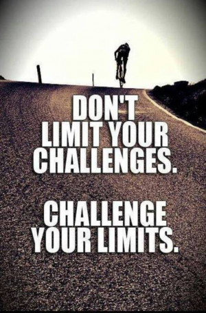 QUOTES BOUQUET: Don't Limit Your Challenges, Challenge Your Limits ...