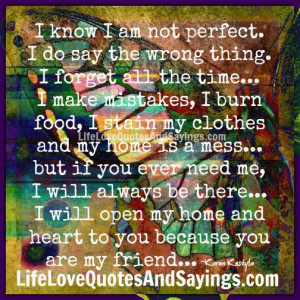 know i am not perfect i do say the wrong thing i forget all the time ...