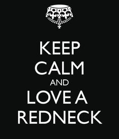 Keep calm and love a redneck quotes country calm redneck More