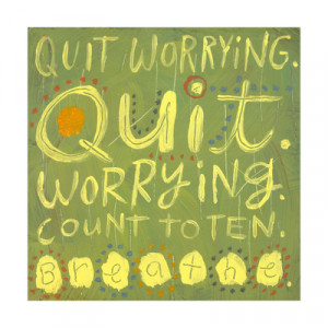 Quit Worrying