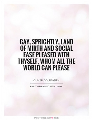 ... and social ease Pleased with thyself, whom all the world can please