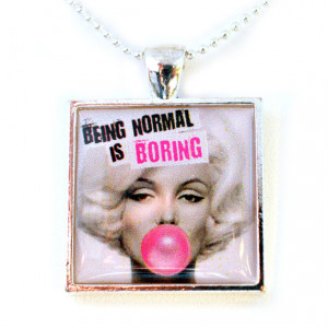Being Normal is Boring Marilyn Monroe -- Pendant Necklace