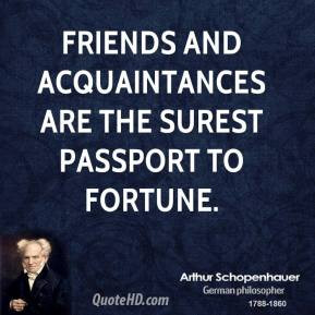 Arthur Schopenhauer - Friends and acquaintances are the surest ...