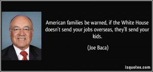 American families be warned, if the White House doesn't send your jobs ...