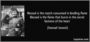Blessed is the match consumed in kindling flame Blessed is the flame ...