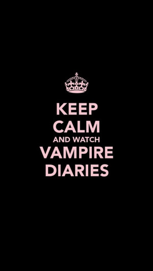 Keep Calm and Watch Vampire Diaries