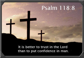 Psalm 118:8 It is better to trust in the Lord Than to put confidence ...