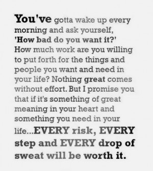 You’ve gotta wake up every morning and ask yourself “How bad do ...