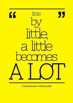 Little by little, a little becomes a lot. ~ #quote #success #strength ...