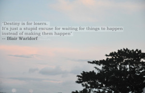 ... excuse to wait for things to happen instead of making them happen