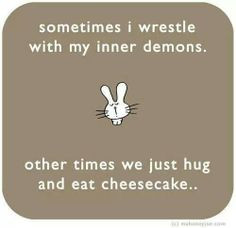 Inner demons and cheesecake quotes. Home-made, fresh ingredients ...