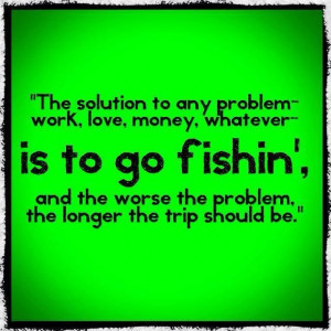 fishing solves all problems