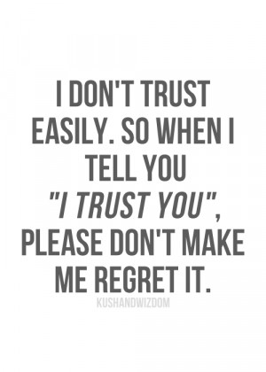 Don’t Trust Easily. So When I Tell You ”I Trust You”, Please Don ...