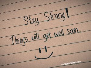Stay Strong! Things Will Get Well Soon ~ Get Well Soon Quote