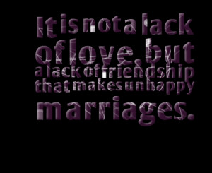 Quotes Picture: it is not a lack of love, but a lack of friendship ...