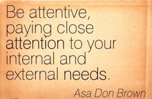 ... Close Attention To Your Internal And External Needs. - Asa Don Brown