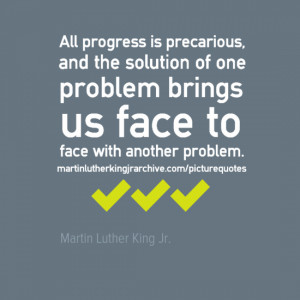 All progress is precarious, and the solution of one problem brings us ...