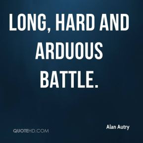 alan-autry-quote-long-hard-and-arduous-battle.jpg