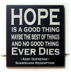 ... thing maybe the best of things... Shawshank Redemption quote wood