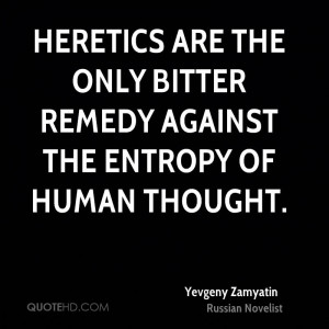 ... are the only bitter remedy against the entropy of human thought