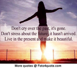 Tumblr quotes and photos - Don't cry over the past, it's gone. Don't ...