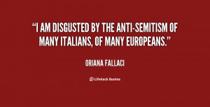 am disgusted by the anti-Semitism of many Italians, of many ...