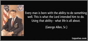 Every man is born with the ability to do something well. This is what ...