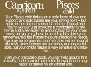 Capricorn parent, Pisces child....Ah, that's me and my boy