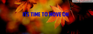 ITS TIME TO MOVE ON Profile Facebook Covers