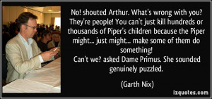 No! shouted Arthur. What's wrong with you? They're people! You can't ...