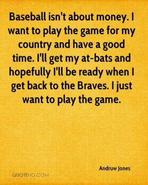 Andruw Jones - Baseball isn't about money. I want to play the game for ...